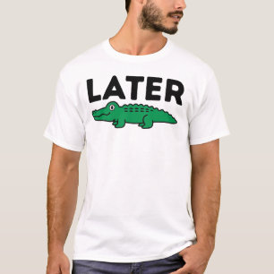 Camiseta Más tarde caimán divertido caimán animal juego de 