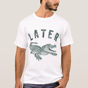 Camiseta Más tarde, gator, cocodrilo ofensivo