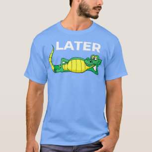 Camiseta Más Tarde Gator Con Un Cuto Sonriente Alligador Di