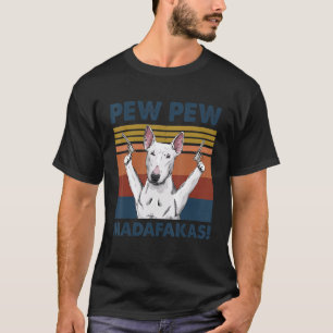 Camiseta Mascota de Perro Bull Terrier Pew Pew Madafakas Pe