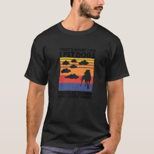 Camiseta Mascota Perros Miro Las Nubes Y Sé Las Cosas Que H