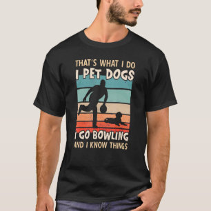Camiseta Mascota Perros, Voy A La Bolera Y Sé Cosas Que Los