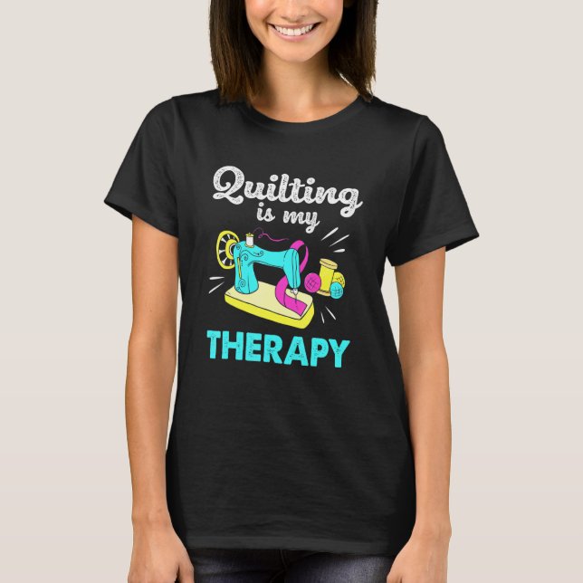 Camiseta Masticar Para Las Mujeres El Quilting Es Mi Terapi (Anverso)