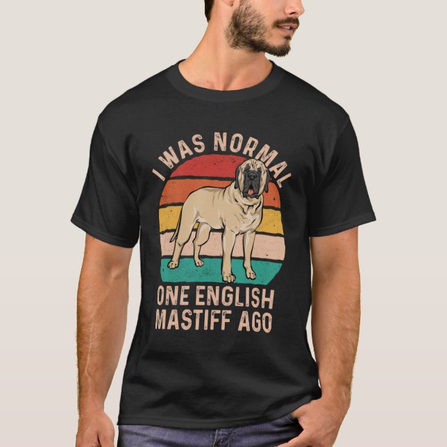 Camiseta Mastiff Perro, yo era normal hace un año en inglés (Anverso)
