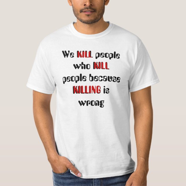 Camiseta Matamos a la gente que mata a gente porque (Anverso)
