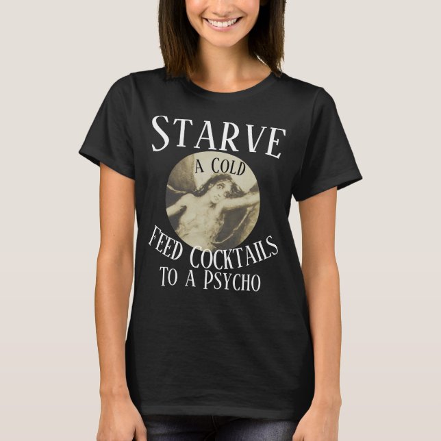 Camiseta Matar de hambre a un resfriado, alimentar con cóct (Anverso)