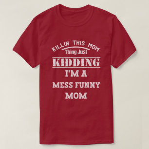Camiseta Matar esta cosa de mamá sólo matando a mí soy un f