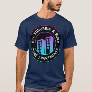 Camiseta Matar Suburbia Y Construir Más Apartamentos Urbano