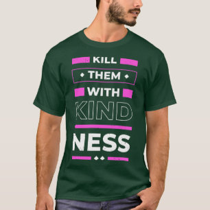 Camiseta Matarlos con la inspiración de citas positivas de 