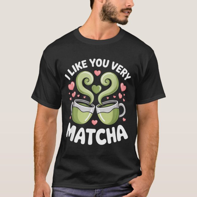 Camiseta Matcha Tea Quote Green Tea Pun I Like You Very Mat (Anverso)