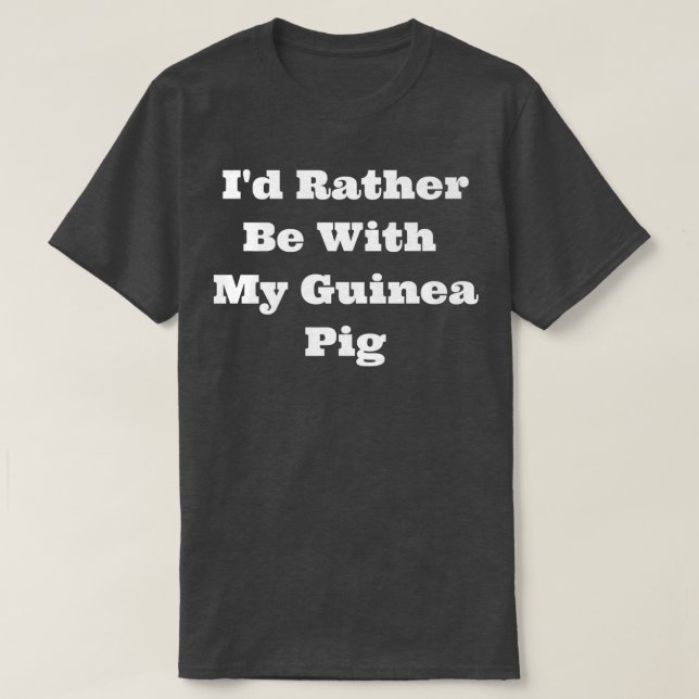 Camiseta Matching I'd Rather Be With My Guinea Pig Premium  (Diseño del anverso)