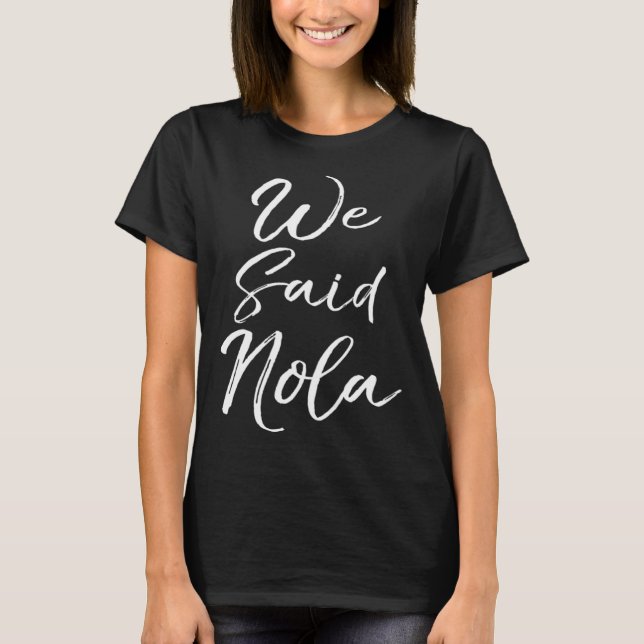 Camiseta Matching New Orleans Quote  for Groups Fun We Said (Anverso)