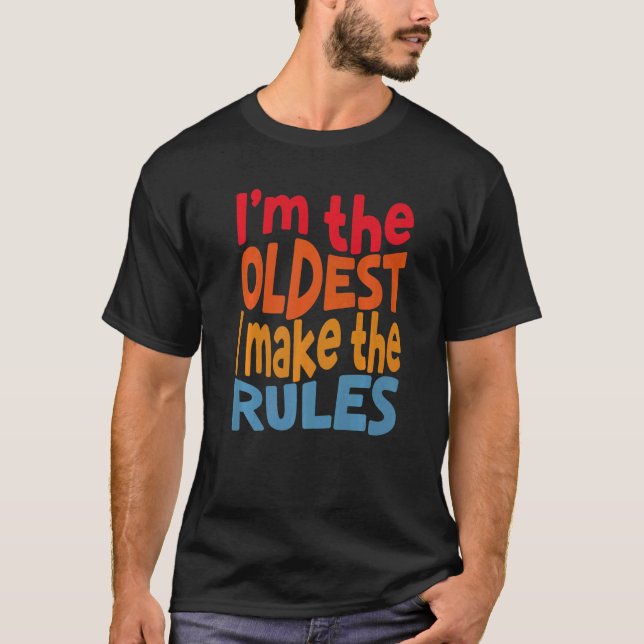 Camiseta Matching Siblings I Am The Oldest I Make The Rules (Anverso)