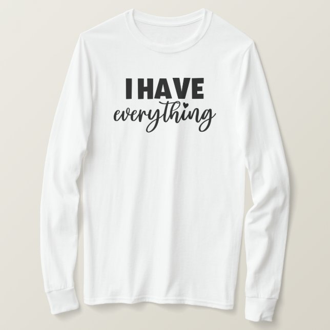 Camiseta Matchy Apparel "I Have Everything" New Mom Gift LS (Anverso del diseño)
