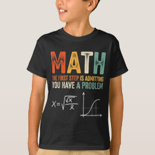Camiseta Matemáticas el primer paso es admitir que tienes u