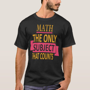 Camiseta Matemáticas. El único tema que cuenta. Chiste del