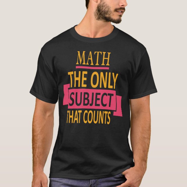 Camiseta Matemáticas. El único tema que cuenta. Chiste del (Anverso)