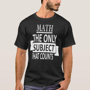 Camiseta ¡Matemáticas el único tema que cuenta! Profesor