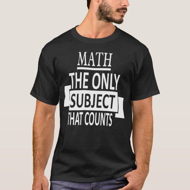 Camiseta ¡Matemáticas el único tema que cuenta! Profesor (Anverso)