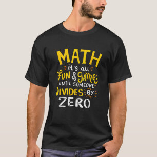 Camiseta Matemáticas es diversión y juegos hasta que alguie