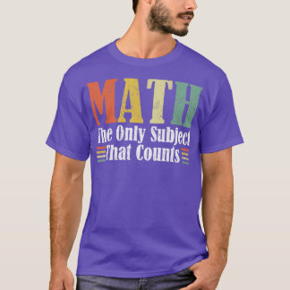 Camiseta Matemáticas es el único tema que cuenta fondos de 