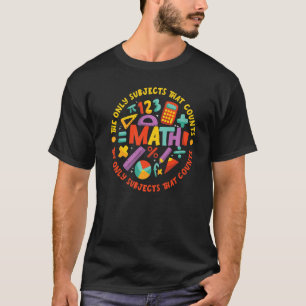 Camiseta Matemáticas es la única asignatura que cuenta para