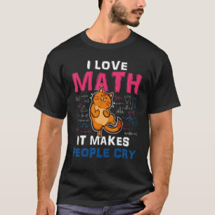 Camiseta Matemáticas Me encanta la matemática Hace llorar