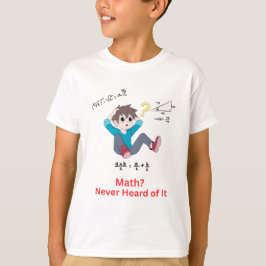 Camiseta ¿Matemáticas? Nunca he oído hablar de ello