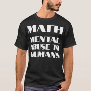 Camiseta MATH Abuso mental a los seres humanos Diseñar el p