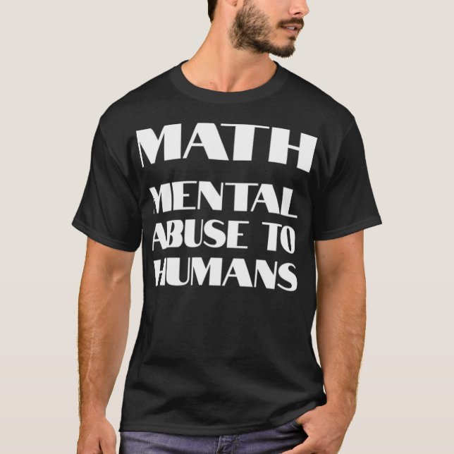 Camiseta MATH Abuso mental a los seres humanos Diseñar el p (Anverso)