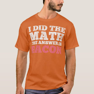 Camiseta Math Bacon Matemática Matemática