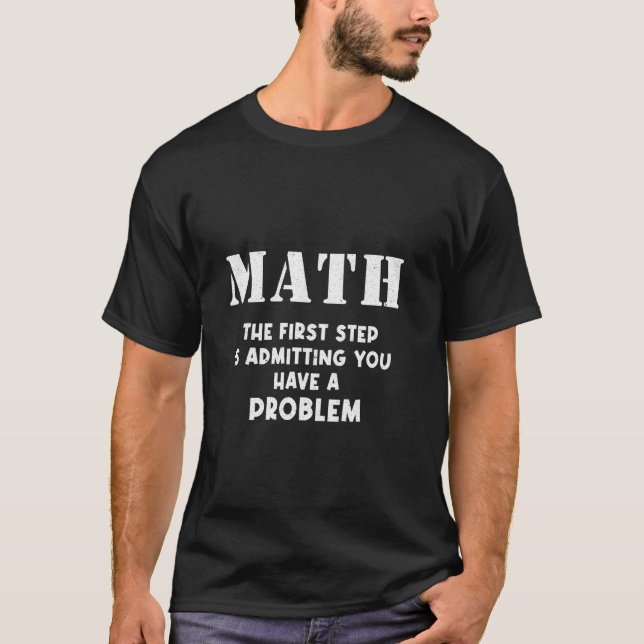 Camiseta Math El Primer Paso Es Admitir Que Tienes Un Probl (Anverso)
