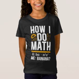 Camiseta Math How I Do Math Q Ba X N2 A2 Me Banana Teacher