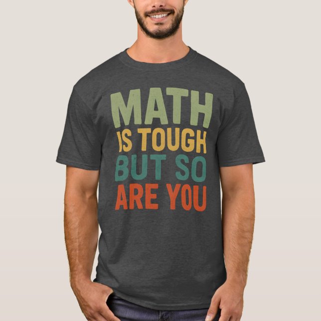 Camiseta Math Is Tough But So Are You Math Teacher Student  (Anverso)