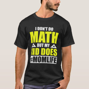 Camiseta Math Mom Life No hago matemáticas pero mi hijo sí