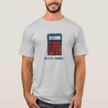 Camiseta Math Nerd Calculator Mathematics Teache Número Tee<br><div class="desc">La camiseta presenta un ilustracion original de una calculadora azul-y-roja,  con MATH NERD escrito debajo.</div>