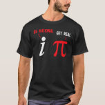 Camiseta Math Nerd Pi Be Real Get Rational Mathematics<br><div class="desc">Math Nerd Pi Sea Real Consigue Matemáticas Racionales.</div>