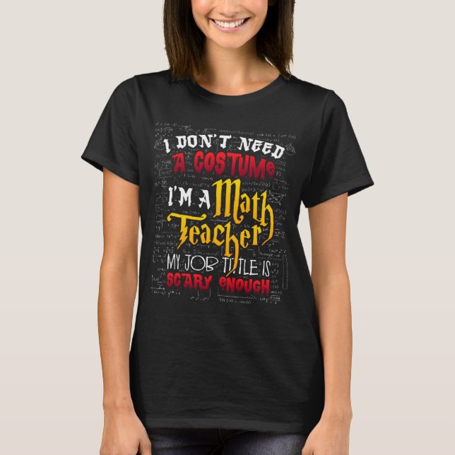 Camiseta Math Teacher Halloween no necesito un disfraz (Anverso)