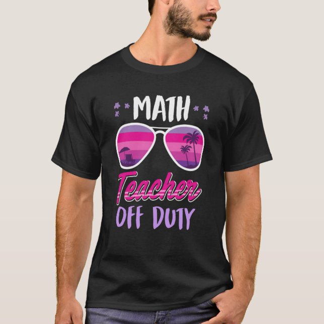 Camiseta Math teacher off duty school vacation math teacher (Anverso)