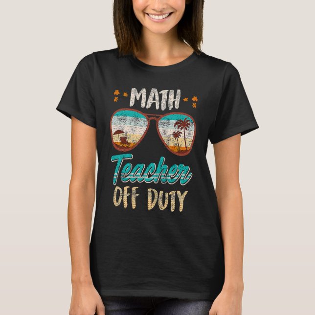 Camiseta Math teacher off duty school vacation math teacher (Anverso)