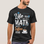 Camiseta Mathematics Math Nerd Life Coffee Gift children ri<br><div class="desc">Mathematics Math Nerd Life Coffee Gift children riders school .math, formula, funny math, mathematics, teacher, algebra, and games until, and math equations, for math teachers, formulary, function, funny, funny teacher, gift, gift for her, graph, i love math, integral, its all fun, laboratory, love teach, love teacher, math joke, math lover,...</div>