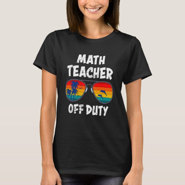 Camiseta Mathematics Teacher off duty vacation Math teacher (Anverso)