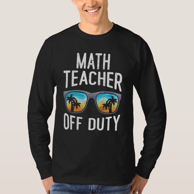 Camiseta Mathematics Teacher off duty vacation Math teacher (Anverso)