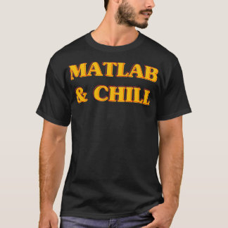 Camiseta Matlab Y Chill Funny Engineering Dijeron Meme