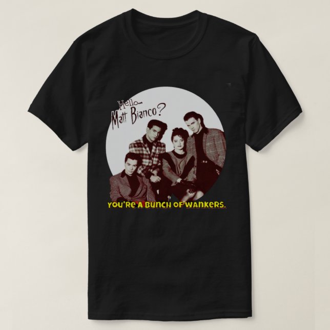 Camiseta Matt Bianco You&x27;re A Bunch Of Wankers. Classic (Diseño del anverso)