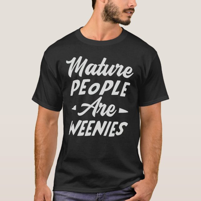 Camiseta Mature People Are Weenies   Sarcastic Dad Joke (Anverso)
