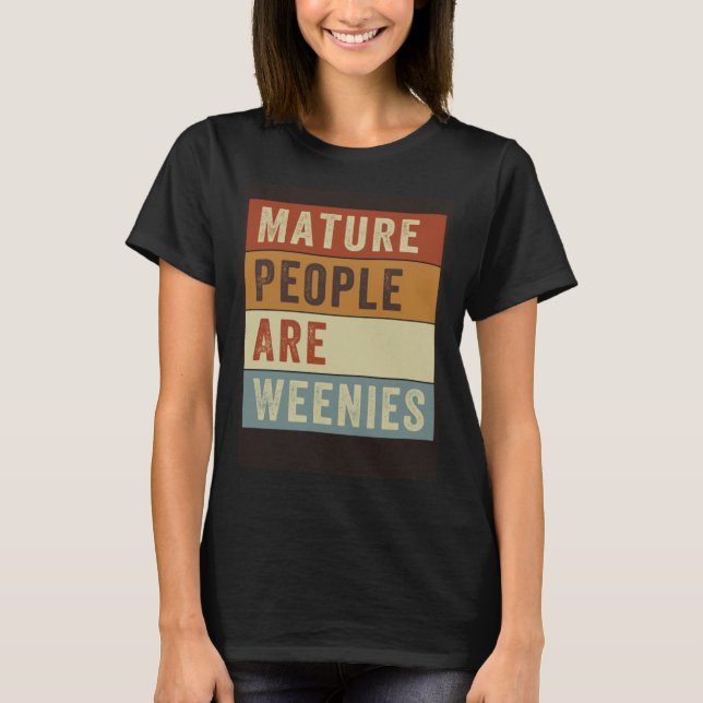 Camiseta Mature People Are Weenies   Sarcastic Dad Joke  4 (Anverso)