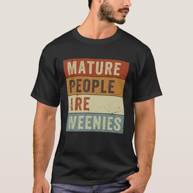 Camiseta Mature People Are Weenies   Sarcastic Dad Joke  6 (Anverso)