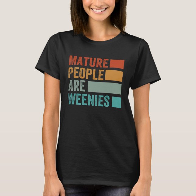 Camiseta Mature People Are Weenies   Sarcastic Dad Joke  7 (Anverso)