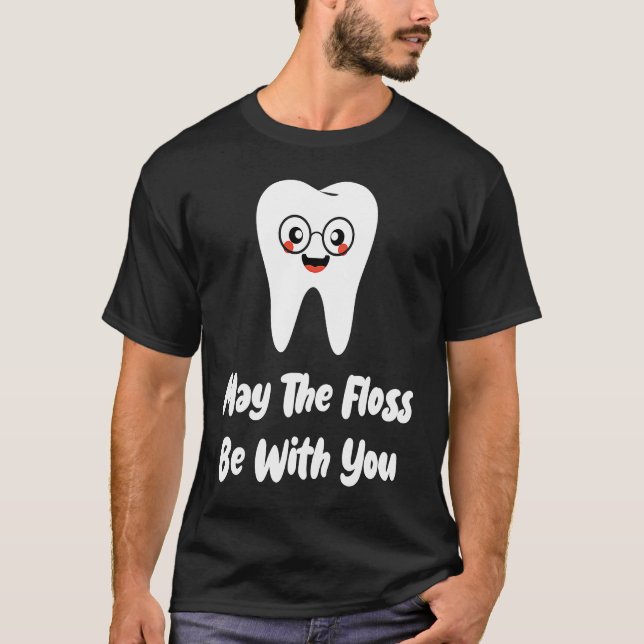 Camiseta May The Floss Be  Dentist Dental Student Graduatio (Anverso)